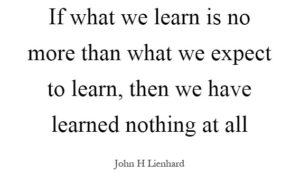 If you want to learn, you must expect to learn.